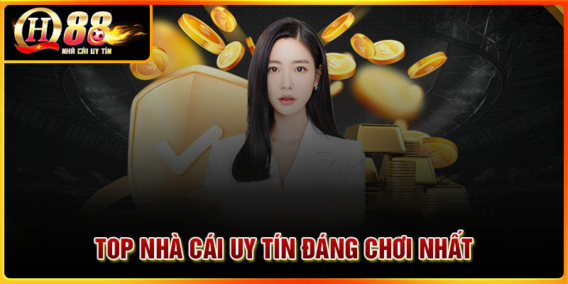 Top nhà cái uy tín đáng chơi nhất hiện nay